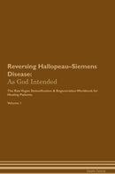 Reversing Hallopeau–Siemens Disease: As God Intended The Raw Vegan Detoxification & Regeneration Workbook for Healing Patients. Volume 1