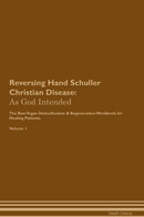 Reversing Hand Schuller Christian Disease: As God Intended The Raw Vegan Detoxification & Regeneration Workbook for Healing Patients. Volume 1