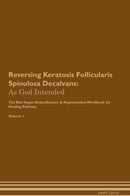 Reversing Keratosis Follicularis Spinulosa Decalvans: As God Intended The Raw Vegan Detoxification & Regeneration Workbook for Healing Patients. Volume 1