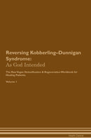 Reversing Kobberling–Dunnigan Syndrome: As God Intended The Raw Vegan Detoxification & Regeneration Workbook for Healing Patients. Volume 1
