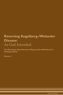 Reversing Kugelberg–Welander Disease: As God Intended The Raw Vegan Detoxification & Regeneration Workbook for Healing Patients. Volume 1