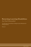 Reversing Learning Disabilities: As God Intended The Raw Vegan Detoxification & Regeneration Workbook for Healing Patients. Volume 1