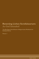 Reversing Lichen Scrofulosorum: As God Intended The Raw Vegan Detoxification & Regeneration Workbook for Healing Patients. Volume 1