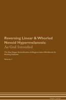 Reversing Linear & Whorled Nevoid Hypermelanosis: As God Intended The Raw Vegan Detoxification & Regeneration Workbook for Healing Patients. Volume 1