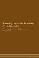 Reversing Locked-In Syndrome: As God Intended The Raw Vegan Detoxification & Regeneration Workbook for Healing Patients. Volume 1
