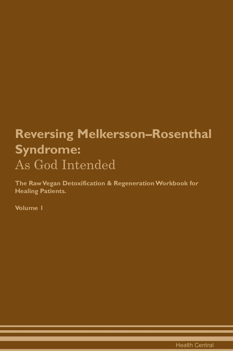 Reversing Melkersson–Rosenthal Syndrome: As God Intended The Raw Vegan Detoxification & Regeneration Workbook for Healing Patients. Volume 1