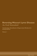 Reversing Missouri Lyme Disease: As God Intended The Raw Vegan Detoxification & Regeneration Workbook for Healing Patients. Volume 1