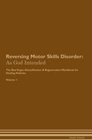 Reversing Motor Skills Disorder: As God Intended The Raw Vegan Detoxification & Regeneration Workbook for Healing Patients. Volume 1
