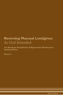 Reversing Mucosal Lentigines: As God Intended The Raw Vegan Detoxification & Regeneration Workbook for Healing Patients. Volume 1