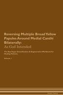 Reversing Multiple Broad Yellow Papules Around Medial Canthi Bilaterally: As God Intended The Raw Vegan Detoxification & Regeneration Workbook for Healing Patients. Volume 1