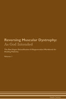 Reversing Muscular Dystrophy: As God Intended The Raw Vegan Detoxification & Regeneration Workbook for Healing Patients. Volume 1
