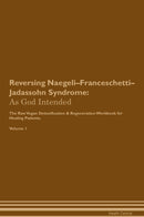 Reversing Naegeli–Franceschetti–Jadassohn Syndrome: As God Intended The Raw Vegan Detoxification & Regeneration Workbook for Healing Patients. Volume 1