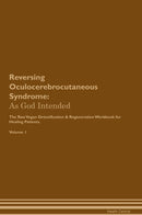 Reversing Oculocerebrocutaneous Syndrome: As God Intended The Raw Vegan Detoxification & Regeneration Workbook for Healing Patients. Volume 1