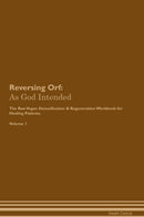 Reversing Orf: As God Intended The Raw Vegan Detoxification & Regeneration Workbook for Healing Patients. Volume 1