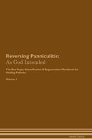 Reversing Panniculitis: As God Intended The Raw Vegan Detoxification & Regeneration Workbook for Healing Patients. Volume 1