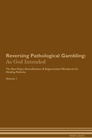 Reversing Pathological Gambling: As God Intended The Raw Vegan Detoxification & Regeneration Workbook for Healing Patients. Volume 1