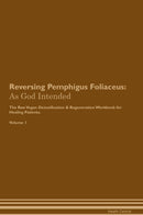 Reversing Pemphigus Foliaceus: As God Intended The Raw Vegan Detoxification & Regeneration Workbook for Healing Patients. Volume 1