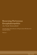 Reversing Perivenous Encephalomyelitis: As God Intended The Raw Vegan Detoxification & Regeneration Workbook for Healing Patients. Volume 1