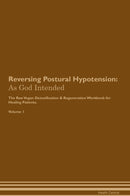 Reversing Postural Hypotension: As God Intended The Raw Vegan Detoxification & Regeneration Workbook for Healing Patients. Volume 1