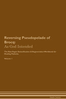 Reversing Pseudopelade of Brocq: As God Intended The Raw Vegan Detoxification & Regeneration Workbook for Healing Patients. Volume 1