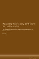 Reversing Pulmonary Embolism: As God Intended The Raw Vegan Detoxification & Regeneration Workbook for Healing Patients. Volume 1