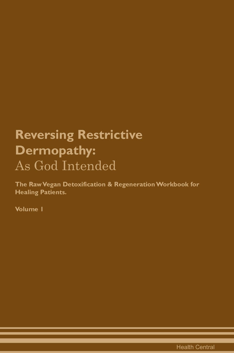 Reversing Restrictive Dermopathy: As God Intended The Raw Vegan Detoxification & Regeneration Workbook for Healing Patients. Volume 1
