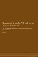 Reversing Sneddon's Syndrome: As God Intended The Raw Vegan Detoxification & Regeneration Workbook for Healing Patients. Volume 1