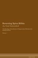 Reversing Spina Bifida: As God Intended The Raw Vegan Detoxification & Regeneration Workbook for Healing Patients. Volume 1