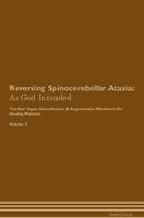 Reversing Spinocerebellar Ataxia: As God Intended The Raw Vegan Detoxification & Regeneration Workbook for Healing Patients. Volume 1