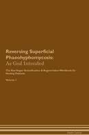 Reversing Superficial Phaeohyphomycosis: As God Intended The Raw Vegan Detoxification & Regeneration Workbook for Healing Patients. Volume 1