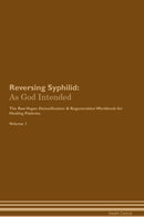 Reversing Syphilid: As God Intended The Raw Vegan Detoxification & Regeneration Workbook for Healing Patients. Volume 1