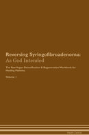 Reversing Syringofibroadenoma: As God Intended The Raw Vegan Detoxification & Regeneration Workbook for Healing Patients. Volume 1