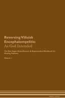 Reversing Viliuisk Encephalomyelitis: As God Intended The Raw Vegan Detoxification & Regeneration Workbook for Healing Patients. Volume 1