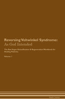 Reversing Vohwinkel Syndrome: As God Intended The Raw Vegan Detoxification & Regeneration Workbook for Healing Patients. Volume 1