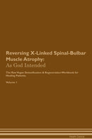 Reversing X-Linked Spinal-Bulbar Muscle Atrophy: As God Intended The Raw Vegan Detoxification & Regeneration Workbook for Healing Patients. Volume 1