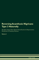 Reversing Acanthosis Nigricans Type 3 Naturally The Raw Vegan Plant-Based Detoxification & Regeneration Workbook for Healing Patients. Volume 2