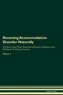 Reversing Accommodation Disorder Naturally The Raw Vegan Plant-Based Detoxification & Regeneration Workbook for Healing Patients. Volume 2