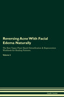 Reversing Acne With Facial Edema Naturally The Raw Vegan Plant-Based Detoxification & Regeneration Workbook for Healing Patients. Volume 2
