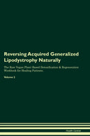 Reversing Acquired Generalized Lipodystrophy Naturally The Raw Vegan Plant-Based Detoxification & Regeneration Workbook for Healing Patients. Volume 2