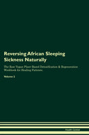 Reversing African Sleeping Sickness Naturally The Raw Vegan Plant-Based Detoxification & Regeneration Workbook for Healing Patients. Volume 2