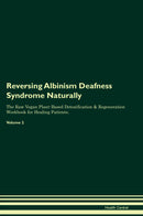 Reversing Albinism Deafness Syndrome Naturally The Raw Vegan Plant-Based Detoxification & Regeneration Workbook for Healing Patients. Volume 2