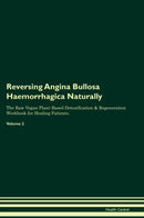 Reversing Angina Bullosa Haemorrhagica Naturally The Raw Vegan Plant-Based Detoxification & Regeneration Workbook for Healing Patients. Volume 2