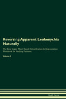 Reversing Apparent Leukonychia Naturally The Raw Vegan Plant-Based Detoxification & Regeneration Workbook for Healing Patients. Volume 2
