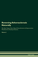 Reversing Atherosclerosis Naturally The Raw Vegan Plant-Based Detoxification & Regeneration Workbook for Healing Patients. Volume 2