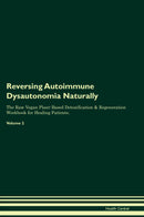 Reversing Autoimmune Dysautonomia Naturally The Raw Vegan Plant-Based Detoxification & Regeneration Workbook for Healing Patients. Volume 2