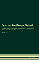 Reversing Bald Tongue Naturally The Raw Vegan Plant-Based Detoxification & Regeneration Workbook for Healing Patients. Volume 2
