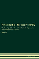 Reversing Balo Disease Naturally The Raw Vegan Plant-Based Detoxification & Regeneration Workbook for Healing Patients. Volume 2