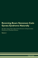 Reversing Beare Stevenson Cutis Gyrata Syndrome Naturally The Raw Vegan Plant-Based Detoxification & Regeneration Workbook for Healing Patients. Volume 2
