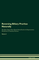 Reversing Biliary Pruritus Naturally The Raw Vegan Plant-Based Detoxification & Regeneration Workbook for Healing Patients. Volume 2
