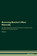 Reversing Butcher's Wart Naturally The Raw Vegan Plant-Based Detoxification & Regeneration Workbook for Healing Patients. Volume 2
